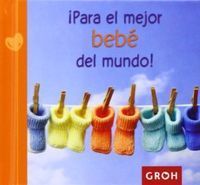 PARA EL MEJOR BEBÉ DEL MUNDO!