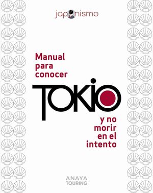 MANUAL PARA CONOCER TOKIO Y NO MORIR EN EL INTENTO