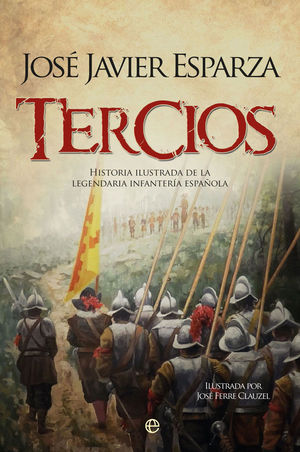 TERCIOS:HISTORIA ILUSTRADA LEGENDARIA INFANTERIA E