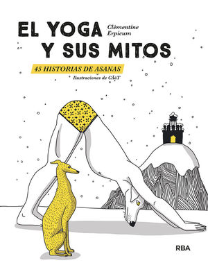 YOGA Y SUS MITOS, EL. 45 HISTORIAS DE ASANAS