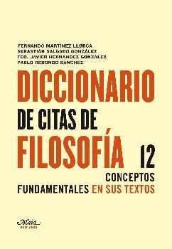 DICCIONARIO DE CITAS DE FILOSOFÍA : 12 CONCEPTOS FUNDAMENTALES EN SUS TEXTOS