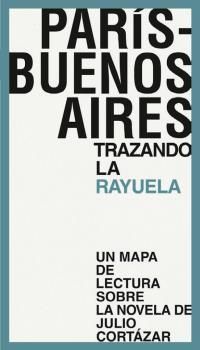 PARIS BUENOS AIRES - TRAZANDO LA RAYUELA