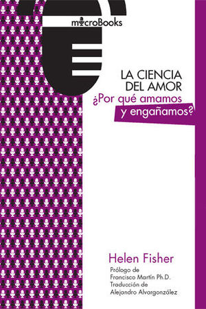 LA CIENCIA DEL AMOR. ¿POR QUÉ AMAMOS Y ENGAÑAMOS?