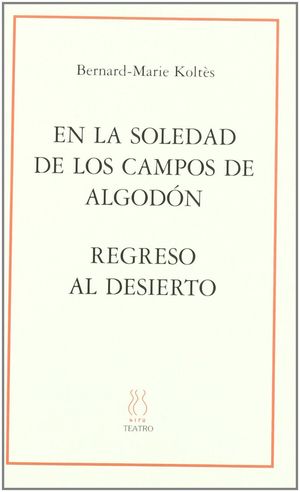 EN LA SOLEDAD DE LOS CAMPOS DE ALGODÓN; REGRESO AL DESIERTO