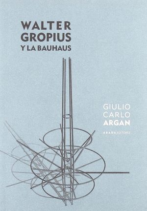 WALTER GROPIUS Y LA BAUHAUS