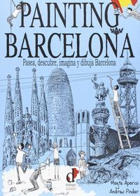 PAINTING BARCELONA: PASEA, DESCUBRE, IMAGINA Y DIB