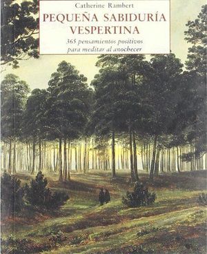 PEQUEÑA SABIDURÍA VESPERTINA : 365 PENSAMIENTOS POSITIVOS PARA MEDITAR AL ANOCHECER