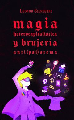 MAGIA HETEROCAPITALÍSTICA Y BRUJERIA ANTI(PSI)STEM