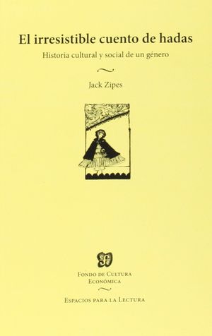 EL IRRESISTIBLE CUENTO DE HADAS. HISTORIA CULTURAL Y SOCIAL DE UN GÉNERO / JACK