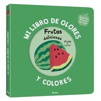 MI LIBRO DE OLORES Y COLORES. FRUTAS DELICIOSAS