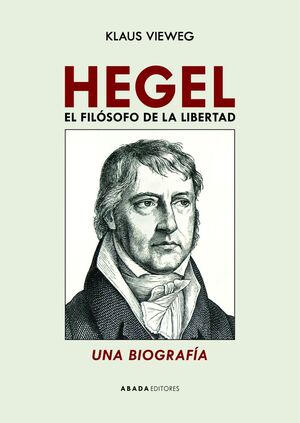HEGEL. EL FILÓSOFO DE LA LIBERTAD